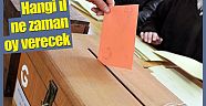 Hangi İl Ne Zaman Oy Verecek