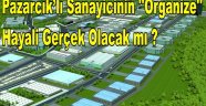 Pazarcık’lı Sanayicinin ''Organize'' Hayali Gerçek Olacak mı ?