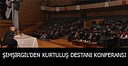 ŞİMŞİRGİL’DEN KURTULUŞ DESTANI KONFERANSI