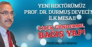 YENİ REKTÖR’DEN İLK MESAJ: ÇİÇEK GÖNDERME, BAĞIŞ YAP.