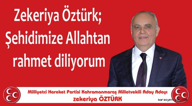 Zekeriya Öztürk; Şehidimize Allahtan rahmet diliyorum